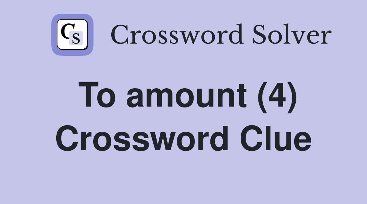 To amount (4) Crossword Clue Answers Crossword Solver